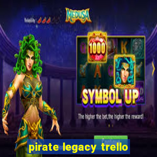 pirate legacy trello